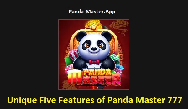 Unique Five Features of Panda Master 777